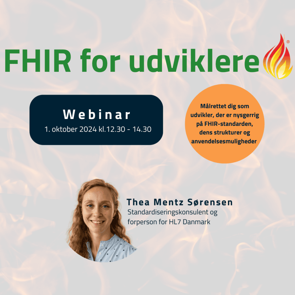 Tekst "FHIR for udviklere" med FHIR-logo og blå blok med tekst "Webinar 1. oktober 2024 kl. 12.30 - 14.30". Dernæst en orange blok med tekst "Målrettet dig som udvikler, der er nysgerrig på FHIR-standarden, dens strukturer og anvendelsesmuligheder" og til sidst billede af Thea Mentz Sørensen