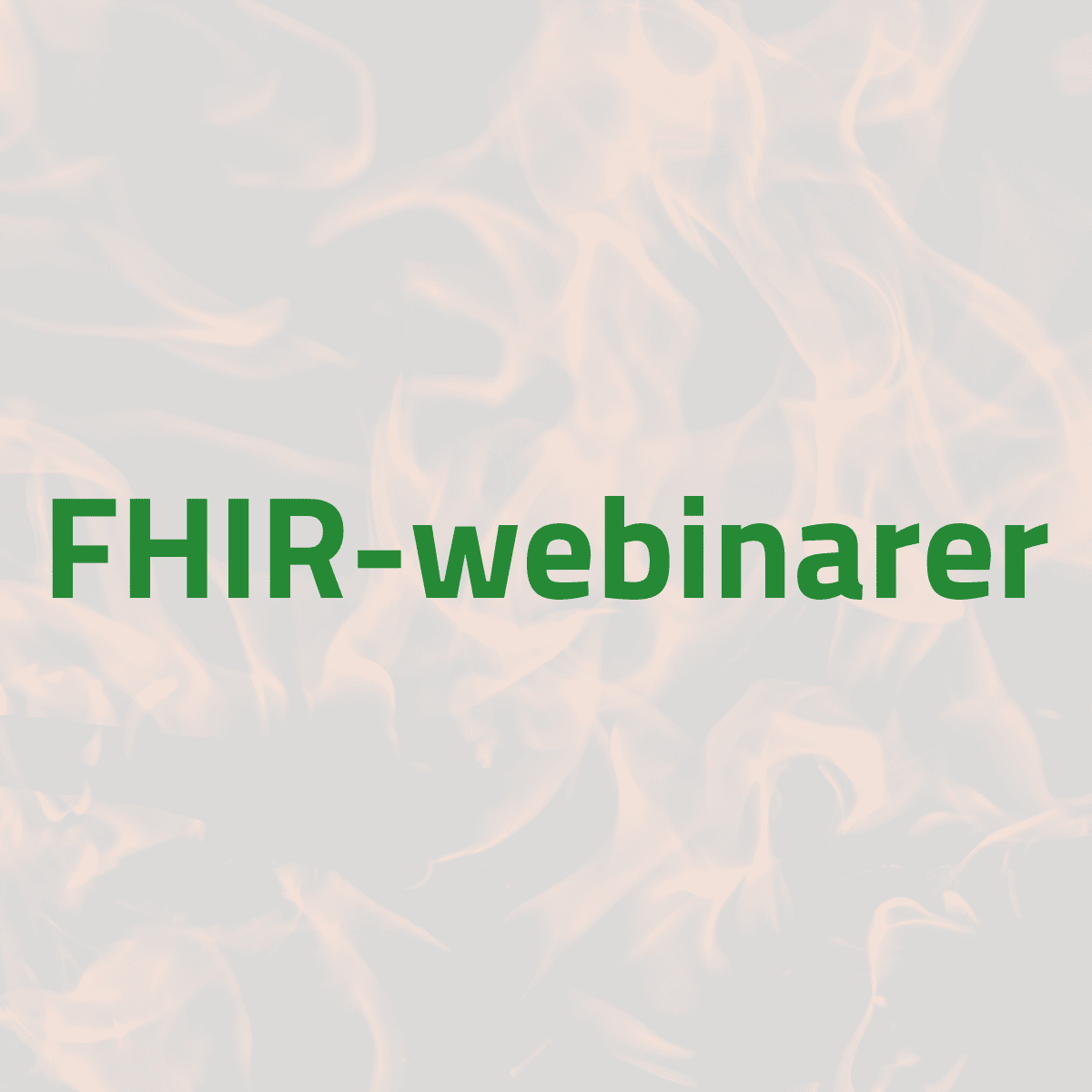 Baggrund med ild og tekst "FHIR-webinarer"