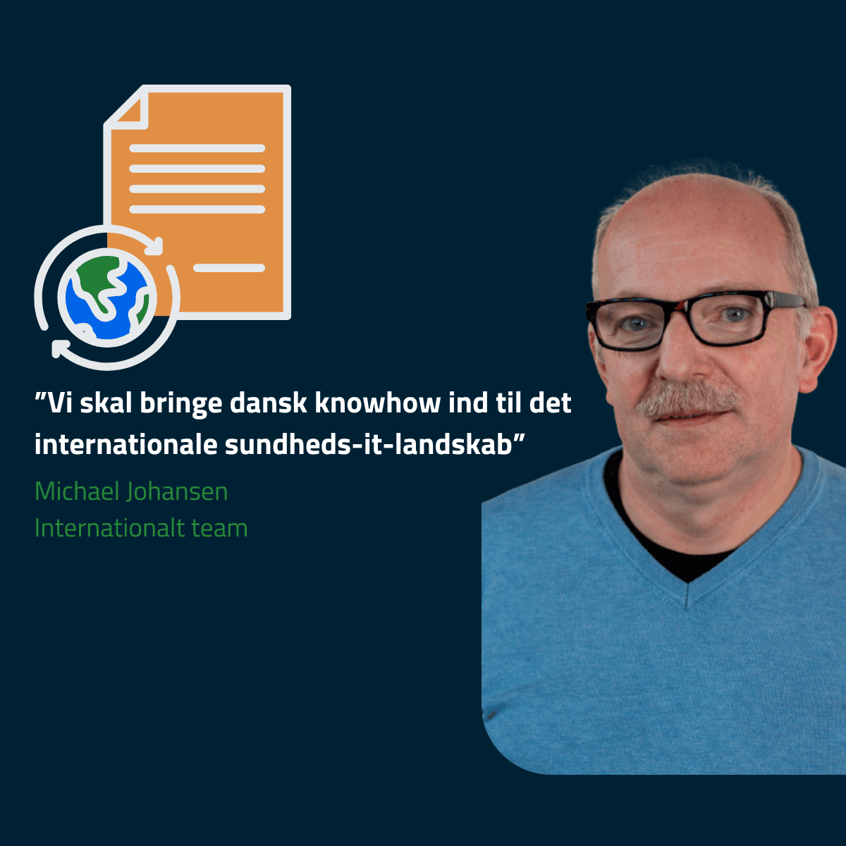 Billede af Michael Johansen samt tekst "”Vi skal bringe dansk knowhow ind til det internationale sundheds-it-landskab”