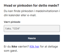 Hvad er pinkoden for dette møde? Der er et skrivefelt hvor du skal indtaste Vært-pinkode. Dernæst er der en knap til at trykke næste