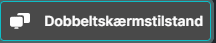 Dobbeltskærmtilstand-knap