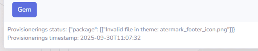 Under "Gem" ses fejlkoden "Provisionerings status: {"package": [["Invalid file in theme: artermatk_foter_icon.png."]]}
Provisionerings timestamp: 2025-09-30T11:07:32
