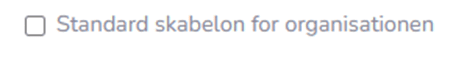 Her ses en boks hvor man kan klikke for at tjekke af at den oprettede skabelon skal være "Standard skabelon for organisation"